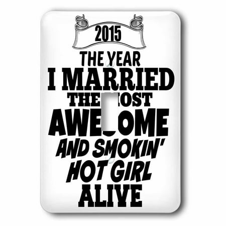 3dRose 2015 The year I married the most smoking hot girl alive, Single Toggle Switch