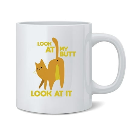 Look At My Butt Look At It Cat Funny Ceramic Coffee Mug Tea Cup Fun Novelty Gift 12 oz
Look At My Butt Look At It Cat Funny Ceramic Coffee Mug Tea Cup Fun Novelty Gift 12 oz