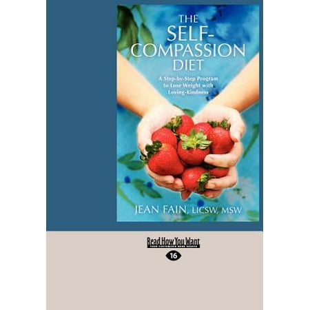 The Self-Compassion Diet: A Step-By-Step Program to Lose Weight with Loving-Kindness (Large Print 16pt) The Self-Compassion Diet: A Step-By-Step Program to Lose Weight with Loving-Kindness (Large Print 16pt)