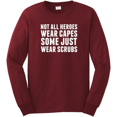 Not All Heroes Wear Capes Some Just Wear Scrubs (Text Only) Long Sleeve Shirt - ID: 1802