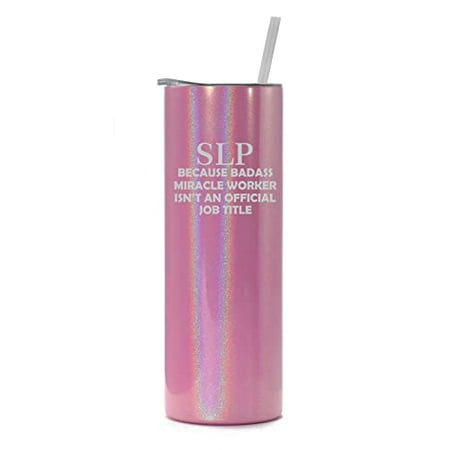 20 oz Skinny Tall Tumbler Stainless Steel Vacuum Insulated Travel Mug Cup With Straw SLP Speech Language Pathologist Miracle Worker Job Title Funny (Pink Iridescent Glitter) 
20 oz Skinny Tall Tumbler Stainless Steel Vacuum Insulated Travel Mug Cup With Straw SLP Speech Language Pathologist Miracle Worker Job Title Funny (Pink Iridescent Glitter)