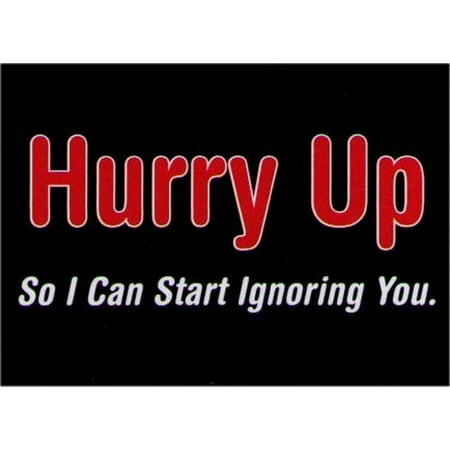 Hurry Up So I Can Start Ignoring You Magnet DM2121