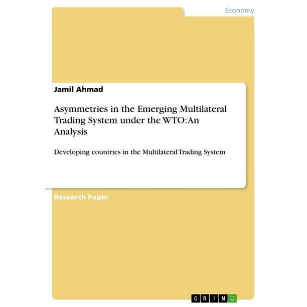 Asymmetries in the Emerging Multilateral Trading System under the WTO: An Analysis - eBook