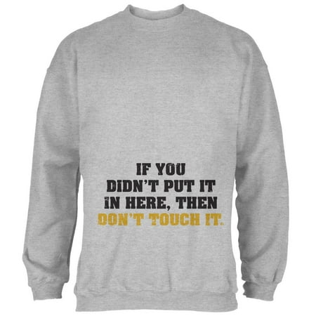 Don t Touch It Maternity Mens Sweatshirt Heather MD