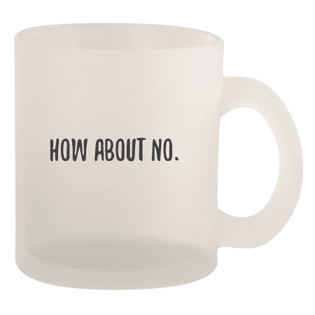 How About No. - 10oz Frosted Coffee Mug Cup Frosted