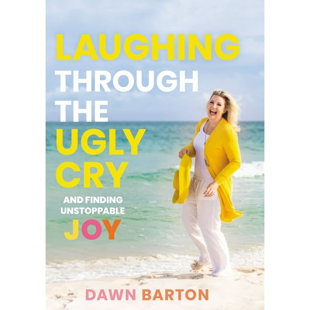 Laughing Through the Ugly Cry: ...and Finding Unstoppable Joy (Hardcover)
