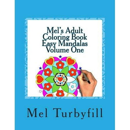 Mel's Adult Coloring Book Easy Mandalas, Volume One: Whether You're Coloring to Relax or Just to Have Some Fun, This Coloring Book Is for You