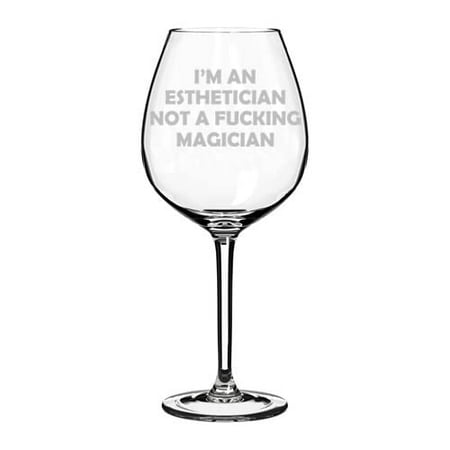 

Wine Glass Goblet I m An Esthetician Not A Magician Funny Makeup Artist (20 oz Jumbo)