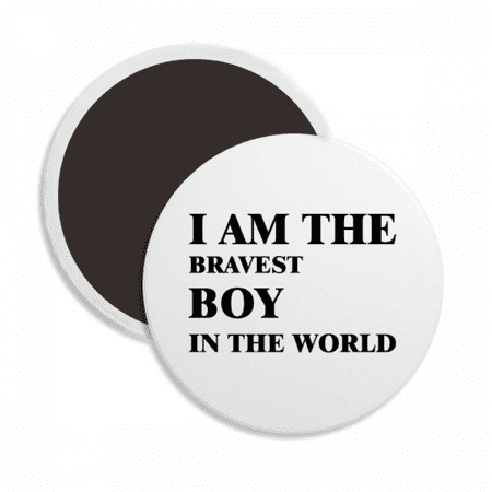 I Am The Bravest Boy Round Ceracs Fridge Magnet Keepsake Decoration
