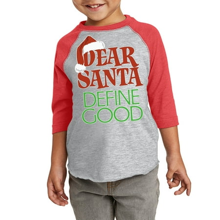Dear Santa Define Good Christmas Graphic Toddler Raglan - Xmas Tshirt for Kids - Xmas Holiday Shirt Gifts
Dear Santa Define Good Christmas Graphic Toddler Raglan - Xmas Tshirt for Kids - Xmas Holiday Shirt Gifts