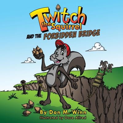 Twitch the Squirrel and the Forbidden Bridge: A Kids' Book about Squirrels, Safety, Respect and Listening Skills
