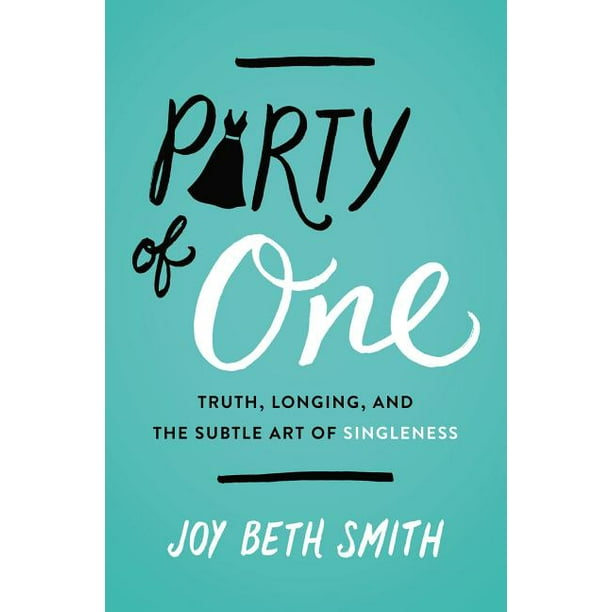 Party of One: Truth, Longing, and the Subtle Art of Singleness (Paperback)