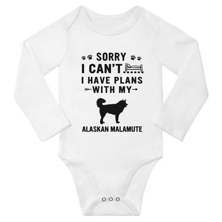 Sorry I Can t I Have Plans With My Alaskan Malamute Baby Long Sleeve Jumpsuits (White 18-24 Months)