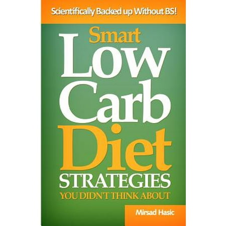 Smart Low Carb Diet Strategies You Didn't Think about: Well Hidden Low Carb Diet Gems to Help You Lose Weight Quickly