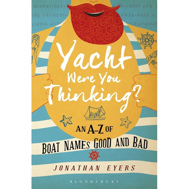 Yacht Were You Thinking? : An A-Z of Boat Names Good and Bad
