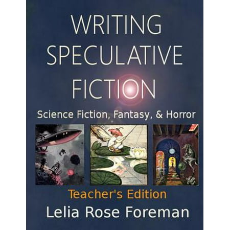 Writing Speculative Fiction : Science Fiction, Fantasy, and Horror: Teacher's Edition