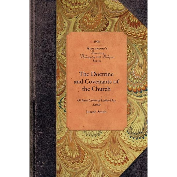 The Doctrine and Covenants of the Church : Containing the Revelations Given to Joseph Smith, the Prophet, for the Building Up of the Kingdom of God in the Last Days