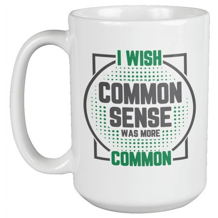 I Wish Common Sense Was More Common Sarcasm Coffee & Tea Mug or Decor (15oz)
I Wish Common Sense Was More Common Sarcasm Coffee & Tea Mug or Decor (15oz)