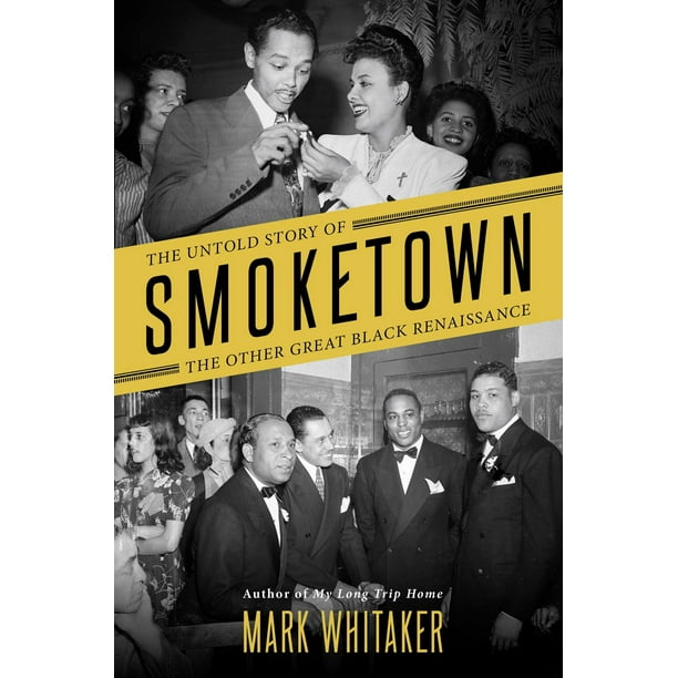 Smoketown : The Untold Story of the Other Great Black Renaissance