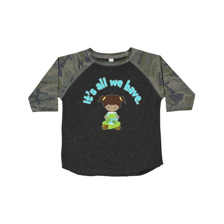 Inktastic It s All We Have Earth Day Gift Toddler Toddler Girl T-Shirt