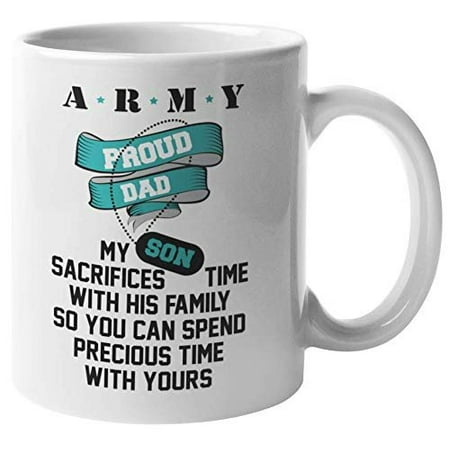 Army: Proud Dad. My Son Sacrifices Time With His Family. American Pride Coffee & Tea Gift Mug For Father, Daddy, Pop, Grandpa, Uncle, Officer, Captain, General, Soldier And Navy (11oz)