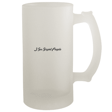 I See Stupid People - 16oz Frosted Beer Stein Frosted