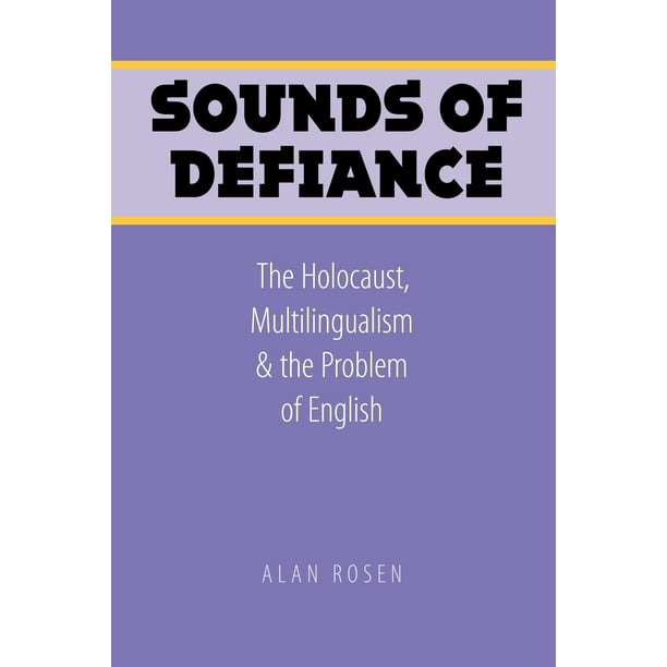 Sounds of Defiance : The Holocaust, Multilingualism, and the Problem of English
