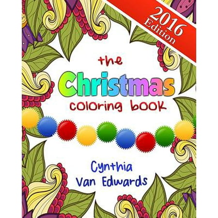 The Christmas Coloring Book: The Adult Coloring Book of Stress Relieving Patterns, Trees, Wreathes, Snowmen and More for Christmas and the Holidays