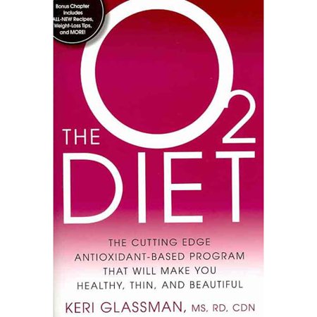 The O2 Diet: The Cutting Edge Antioxidant-Based Program That Will Make You Healthy, Thin, and Beautiful