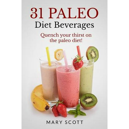 31 Paleo Diet Beverages: Quench Your Thirst on the Paleo Diet