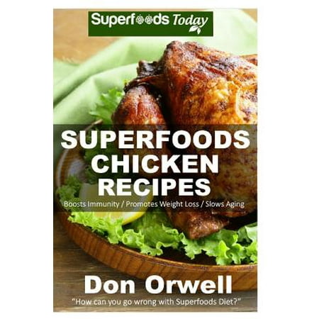 Superfoods Chicken Recipes: 65 Recipes: Chicken Cookbook, Weight Maintenance Diet, Wheat Free Diet, Whole Foods Diet, Gluten Free Diet, Antioxidan Superfoods Chicken Recipes: 65 Recipes: Chicken Cookbook, Weight Maintenance Diet, Wheat Free Diet, Whole Foods Diet, Gluten Free Diet, Antioxidan