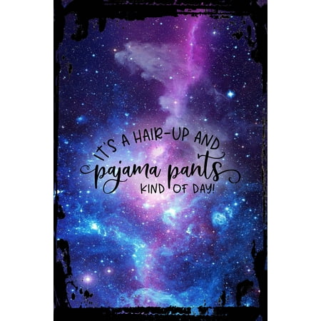 Galaxy Inspirational Wall Art It’s a hair up & pajama pants kind of day! funny chill lazy Metal Wall Art Decor Funny Gift