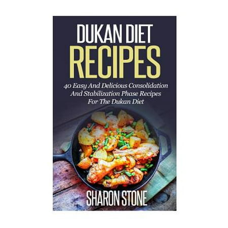 Dukan Diet Recipes: 40 Easy and Delicious Consolidation and Stabilization Phase Recipes for the Dukan Diet