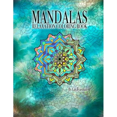 Mandalas Relaxation Coloring Book: Mandalas: Relaxation Coloring Book This Coloring Book Is a Collection of Over 70 Unique, Detailed Designs and Patte