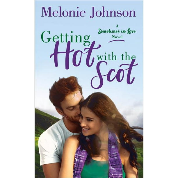 Getting Hot with the Scot : A Sometimes in Love Novel