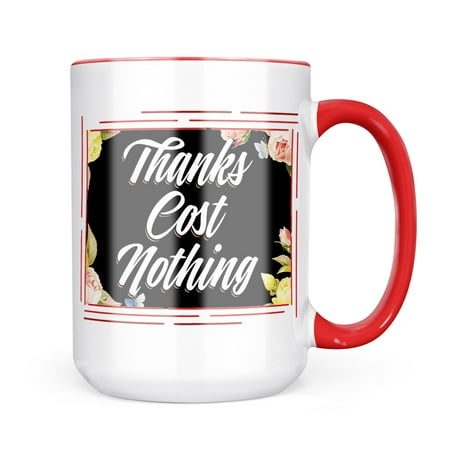 Neonblond Floral Border Thanks Cost Nothing Mug gift for Coffee Tea lovers