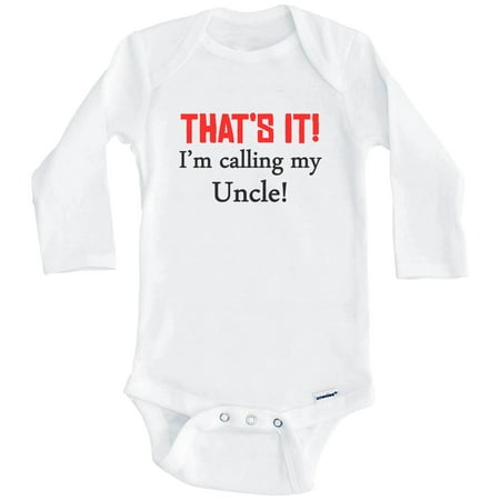 That s It! I m Calling My Uncle! Funny Niece Nephew One Piece Baby Bodysuit (Long Sleeve) 0-3 Months White
That s It! I m Calling My Uncle! Funny Niece Nephew One Piece Baby Bodysuit (Long Sleeve) 0-3 Months White