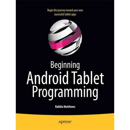 Beginning Android Tablet Programming: Starting With Android Honeycomb for Tablets