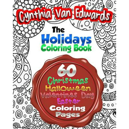 The Holiday Coloring Book for Adults: The Adult Coloring Book of 60 Different Stress Relieving Patterns for Christmas, Halloween, Easter, Valentines?