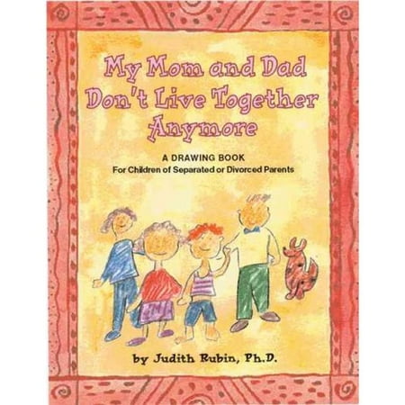 My Mom and Dad Don't Live Together Anymore: A Drawing Book for Children of Separated or Divorced Parents