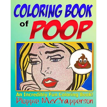 The Coloring Book of Poop: The Coloring Book of Poop, Toilets, Toilet Paper, and Tons of Fun Facts and Activities