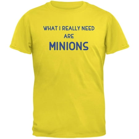 What I Really Need are MINIONS Yellow Adult T-Shirt