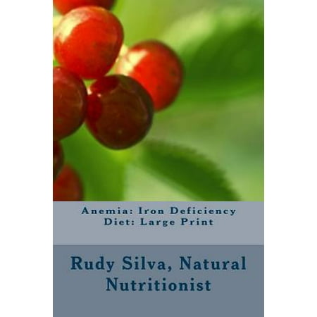 Anemia: Iron Deficiency Diet: Large Print: Quick and Easy Diet Cures for Anemia