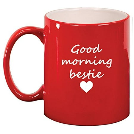 Ceramic Coffee Tea Mug Good Morning Bestie Best Friend (Red)