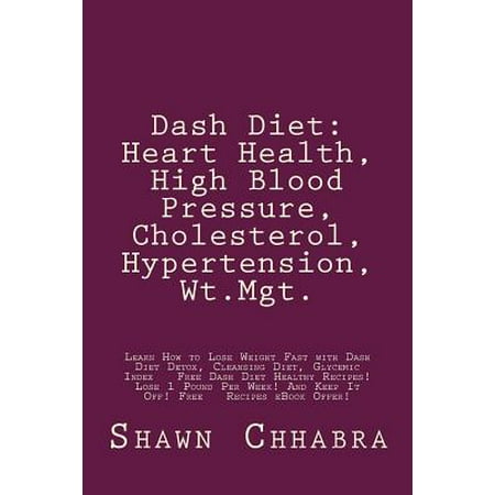Dash Diet: Heart Health, High Blood Pressure, Cholesterol, Hypertension, WT. Mgt.: Learn How to Lose Weight Fast with Dash Diet de