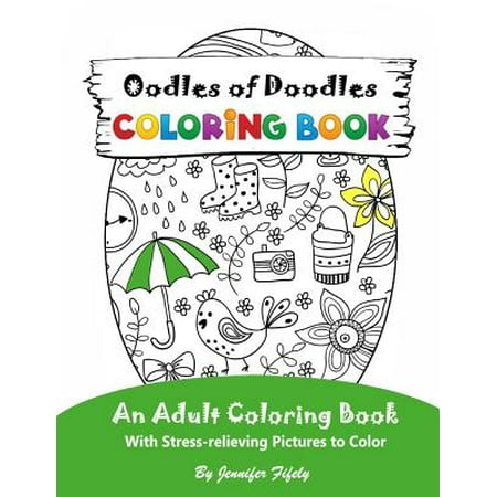 Oodles of Doodles: An Adult Coloring Book with Stress-Relieving Pictures to Color