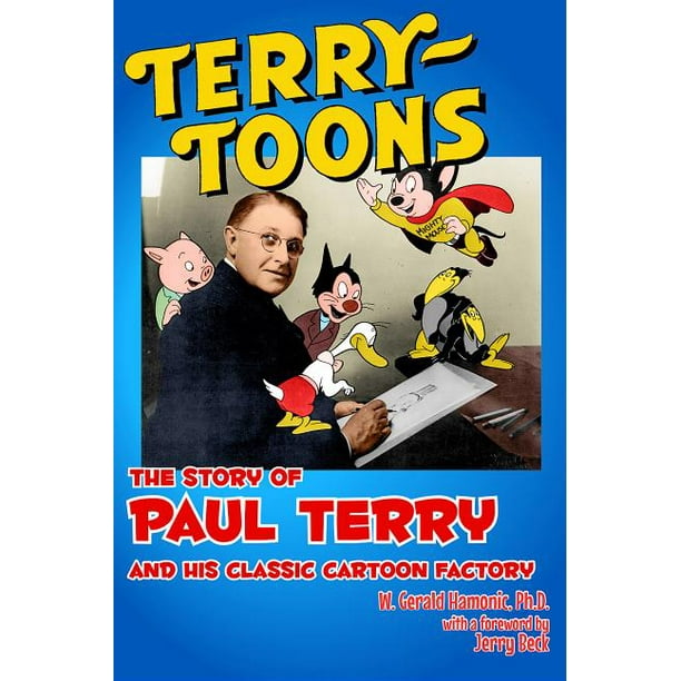 Terrytoons : The Story of Paul Terry and His Classic Cartoon Factory (Hardcover)