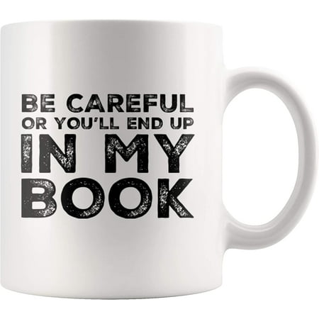 Be Careful Or You ll End Up In My Book Writer Gift For Book Author Novelist Writer Poets Sarcasm Statement Appreciation Coffee Mug 11 oz
Be Careful Or You ll End Up In My Book Writer Gift For Book Author Novelist Writer Poets Sarcasm Statement Appreciation Coffee Mug 11 oz