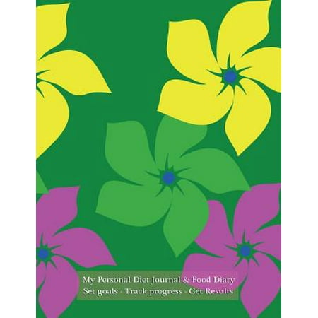 My Personal Diet Journal Set Goals - Track Progress - Get Results: Daily Diet Journal and Food Diary, Retro Green Floral Cover, 220 Pages, Track Progr My Personal Diet Journal Set Goals - Track Progress - Get Results: Daily Diet Journal and Food Diary, Retro Green Floral Cover, 220 Pages, Track Progr