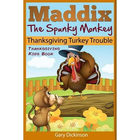 Thanksgiving Kids Book: Maddix the Spunky Monkey's Thanksgiving Turkey Trouble